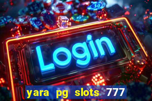 yara pg slots 777 paga mesmo